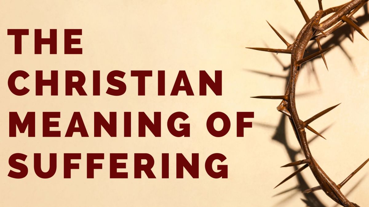 The Christian Meaning of&nbsp;Suffering
