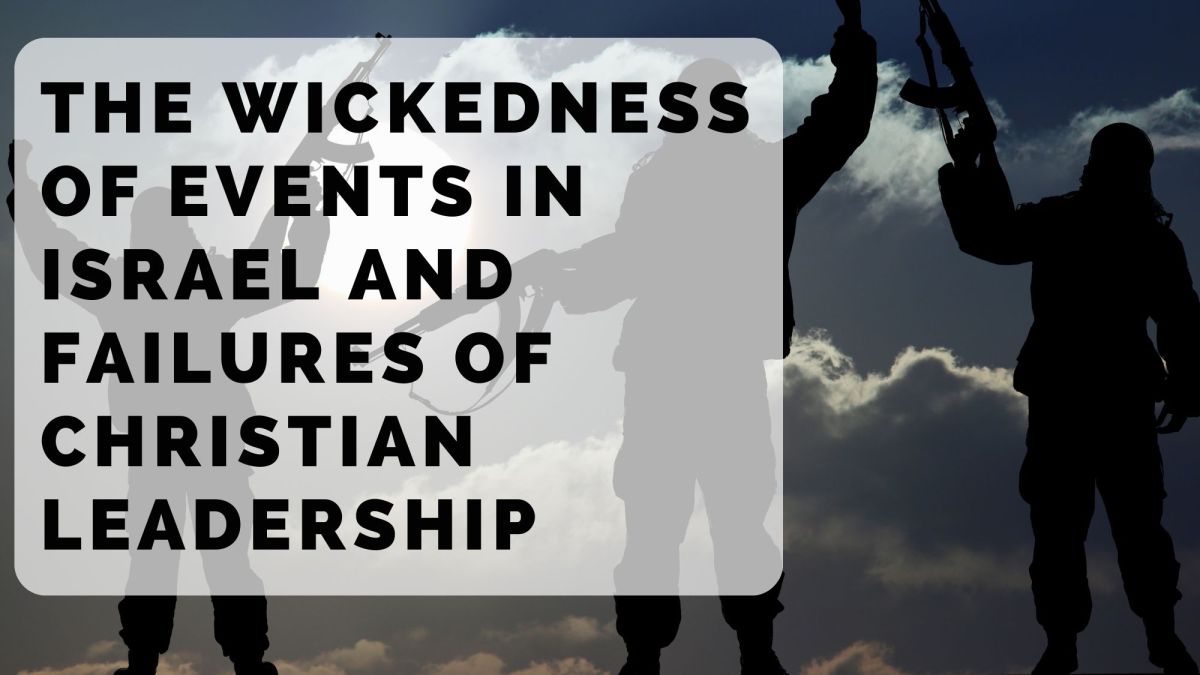The Wickedness of Events in Israel and Failures of Christian&nbsp;Leadership